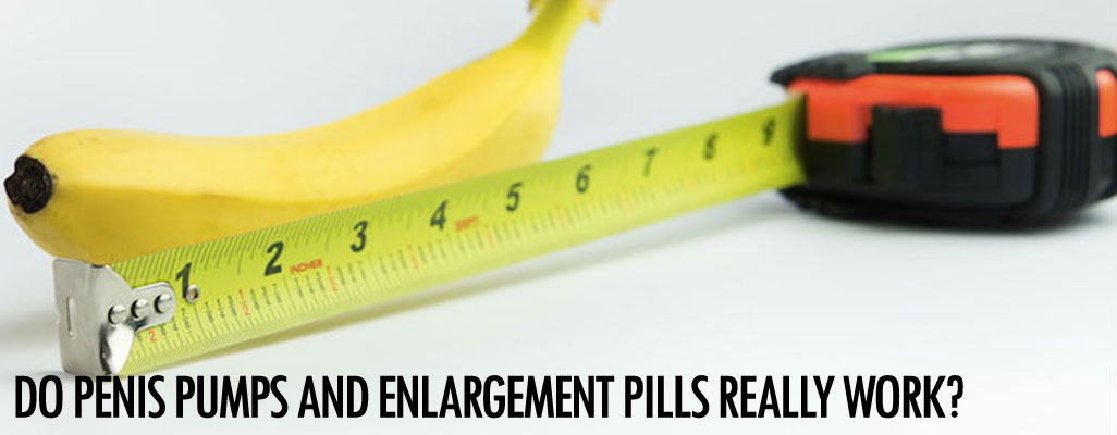 Do enlargement pills and penis pumps really work?