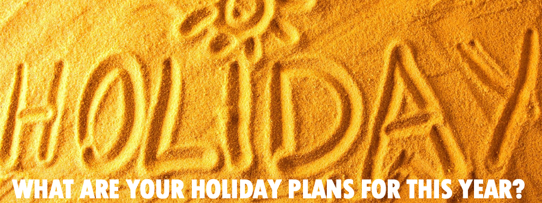 What are your private holiday plans this year?