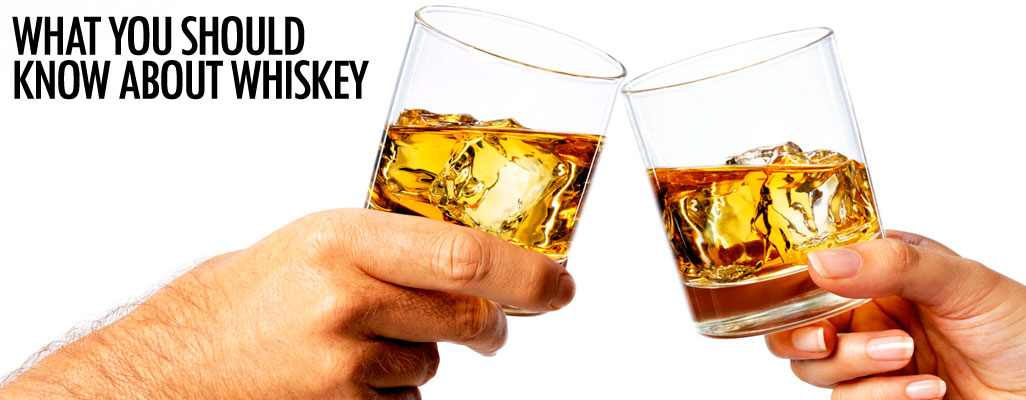 What you should know about whiskey
